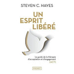 UN ESPRIT LIBERE. LE GUIDE DE LA THERAPIE D'ACCEPTATION ET D'ENGAGEMENT (ACT), Hayes Steven C.