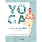 MA SOLUTION YOGA VENTRE APAISE. RESPIRATION, MEDITATION, FLOW, NUTRITION, MASSAGES, Casamayou Annie
