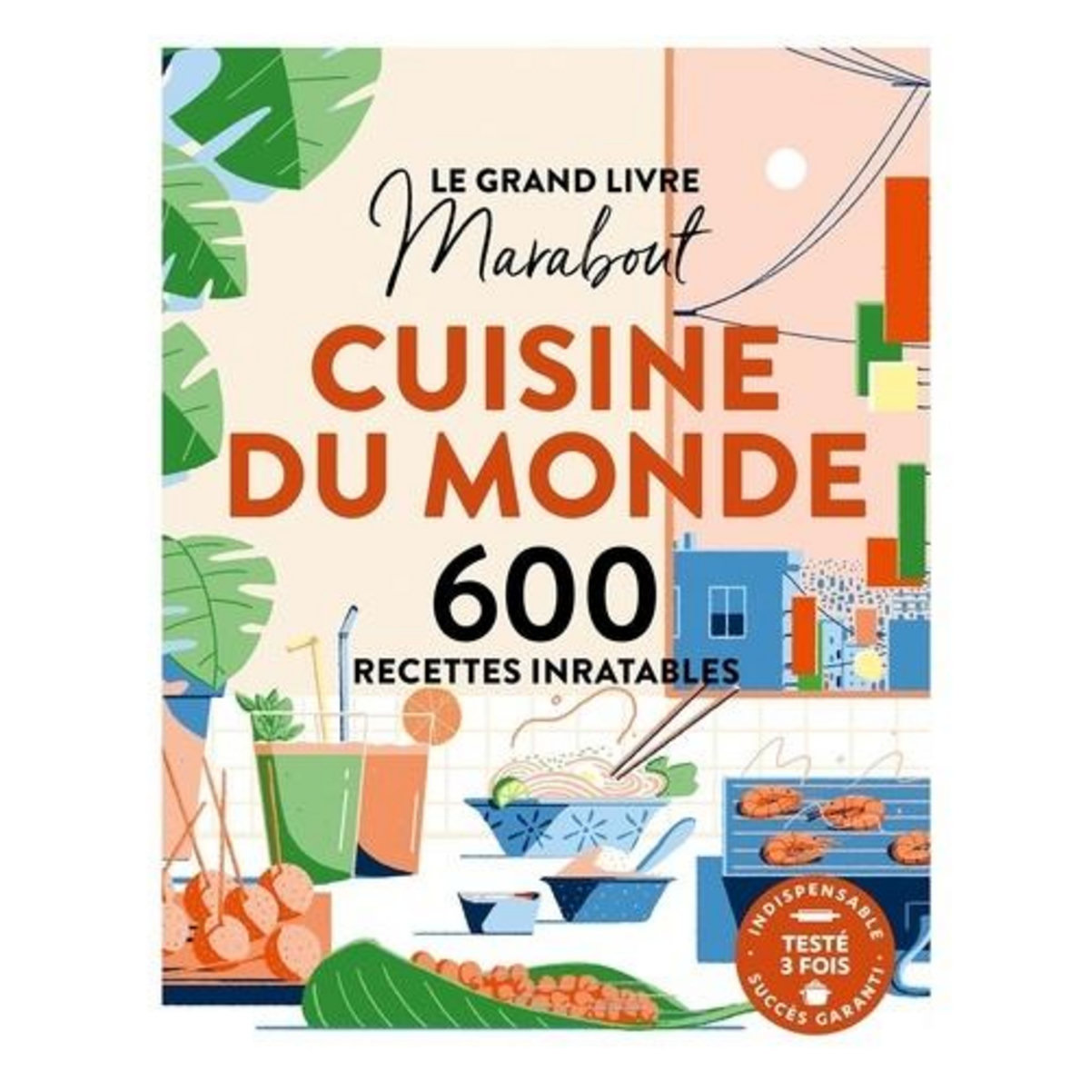 CUISINE DU MONDE. 600 RECETTES INRATABLES, Marabout