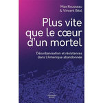 PLUS VITE QUE LE COEUR D'UN MORTEL. DESURBANISATION ET RESISTANCES DANS L'AMERIQUE ABANDONNEE, Rousseau Max