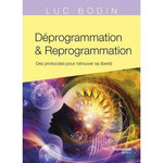 DEPROGRAMMATION & REPROGRAMMATION. DES PROTOCOLES POUR RETROUVER SA LIBERTE, Bodin Luc