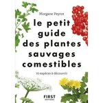 LE PETIT GUIDE DES PLANTES SAUVAGES COMESTIBLES. 70 ESPECES A DECOUVRIR, Peyrot Morgane