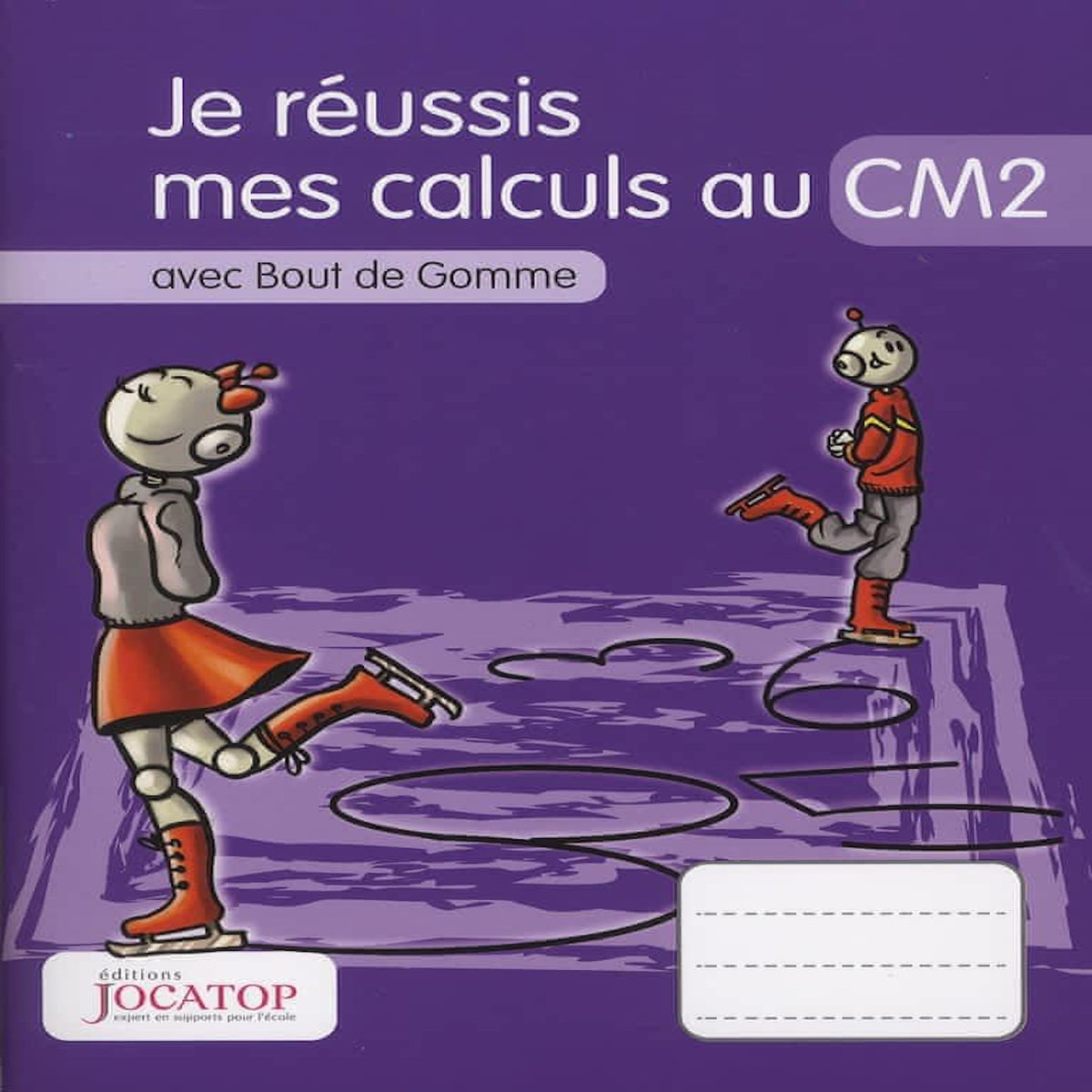 JE REUSSIS MES CALCULS AU CM2 AVEC BOUT DE GOMME, Lefèvre Laurence