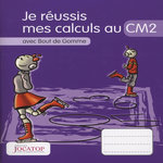 JE REUSSIS MES CALCULS AU CM2 AVEC BOUT DE GOMME, Lefèvre Laurence
