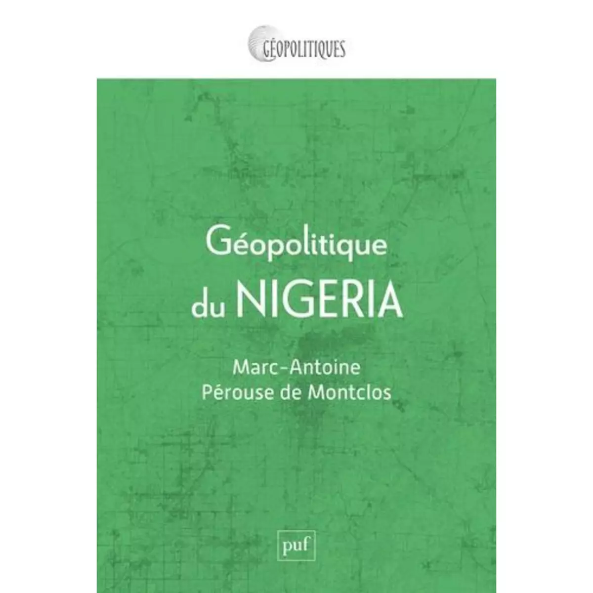  GEOPOLITIQUE DU NIGERIA, Pérouse de Montclos Marc-Antoine de