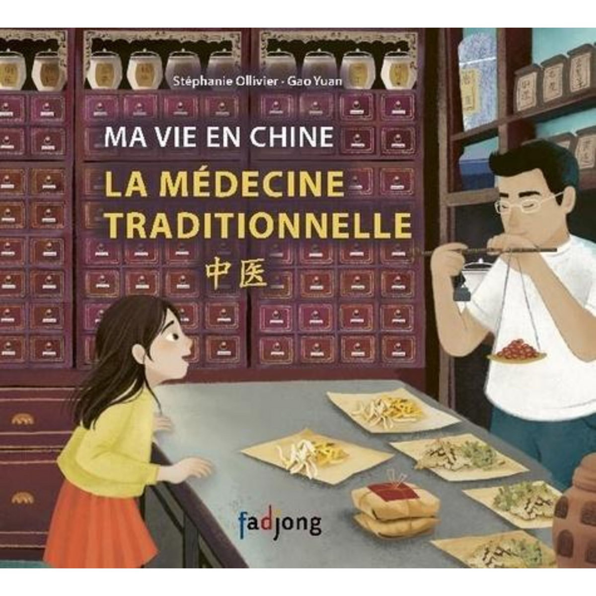 MA VIE EN CHINE. LA MEDECINE TRADITIONNELLE , Ollivier Stéphanie