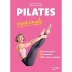 PILATES SUPER SIMPLE. LES BONS GESTES, 40 EXERCICES, DES SEANCES ADAPTEES, Augoyat Séverine