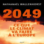 2049. CE QUE LE CLIMAT VA FAIRE A L'EUROPE, Wallenhorst Nathanaël