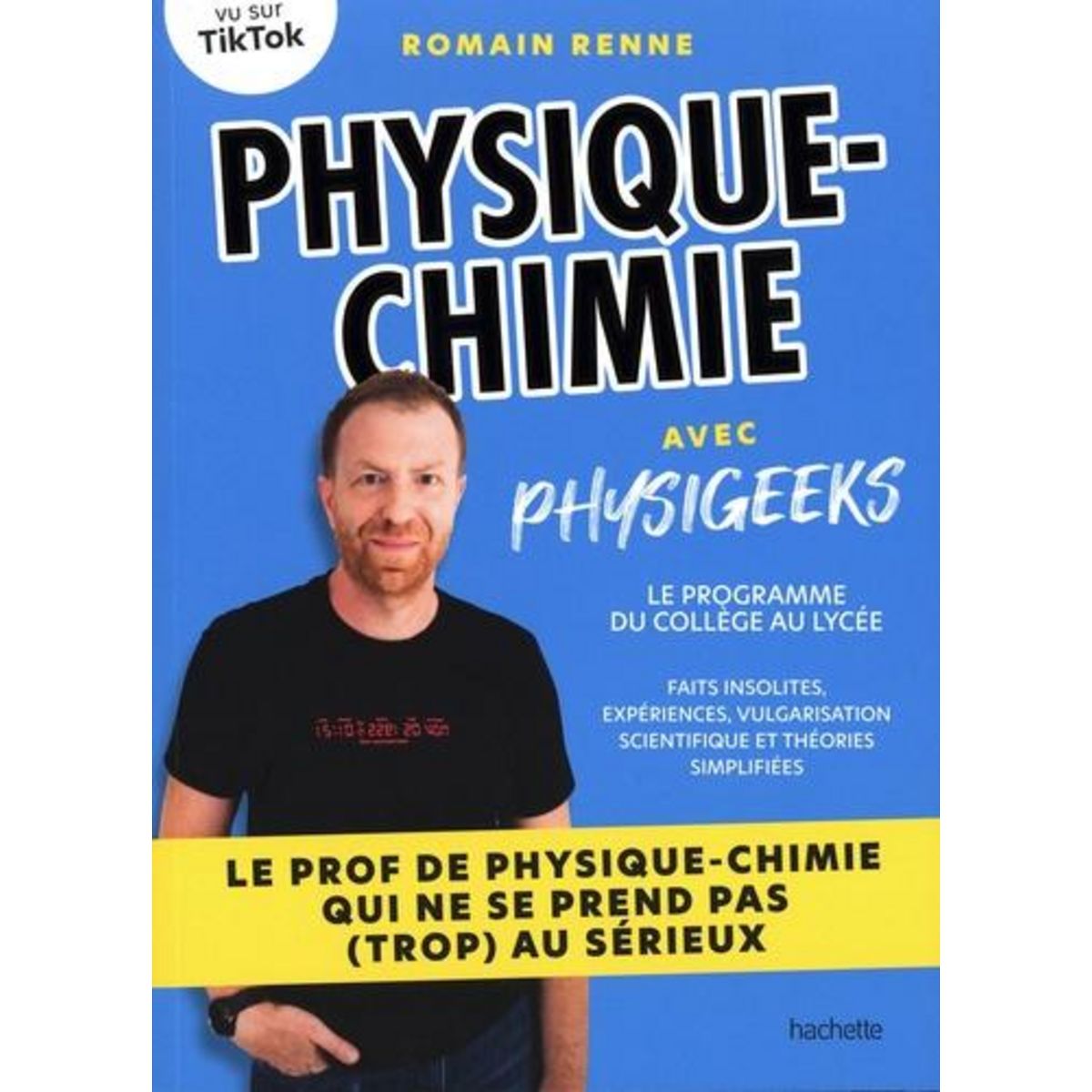 PHYSIQUE-CHIMIE AVEC PHYSIGEEKS. LE PROGRAMME DU COLLEGE AU LYCEE, Renne Romain
