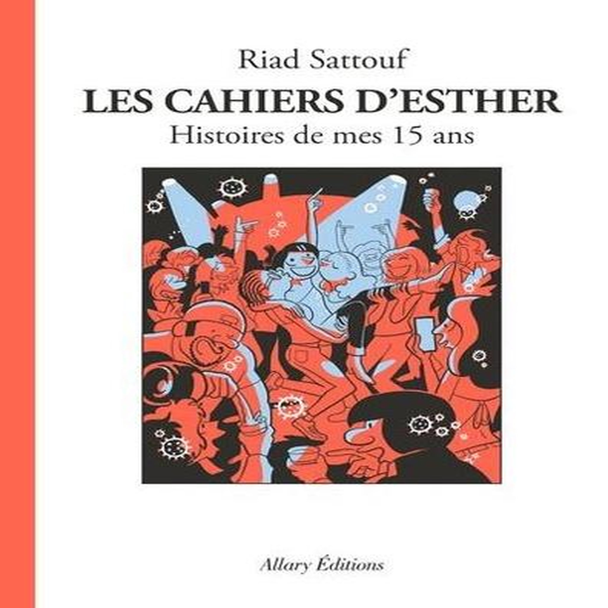 LES CAHIERS D'ESTHER TOME 6 : HISTOIRES DE MES 15 ANS, Sattouf Riad