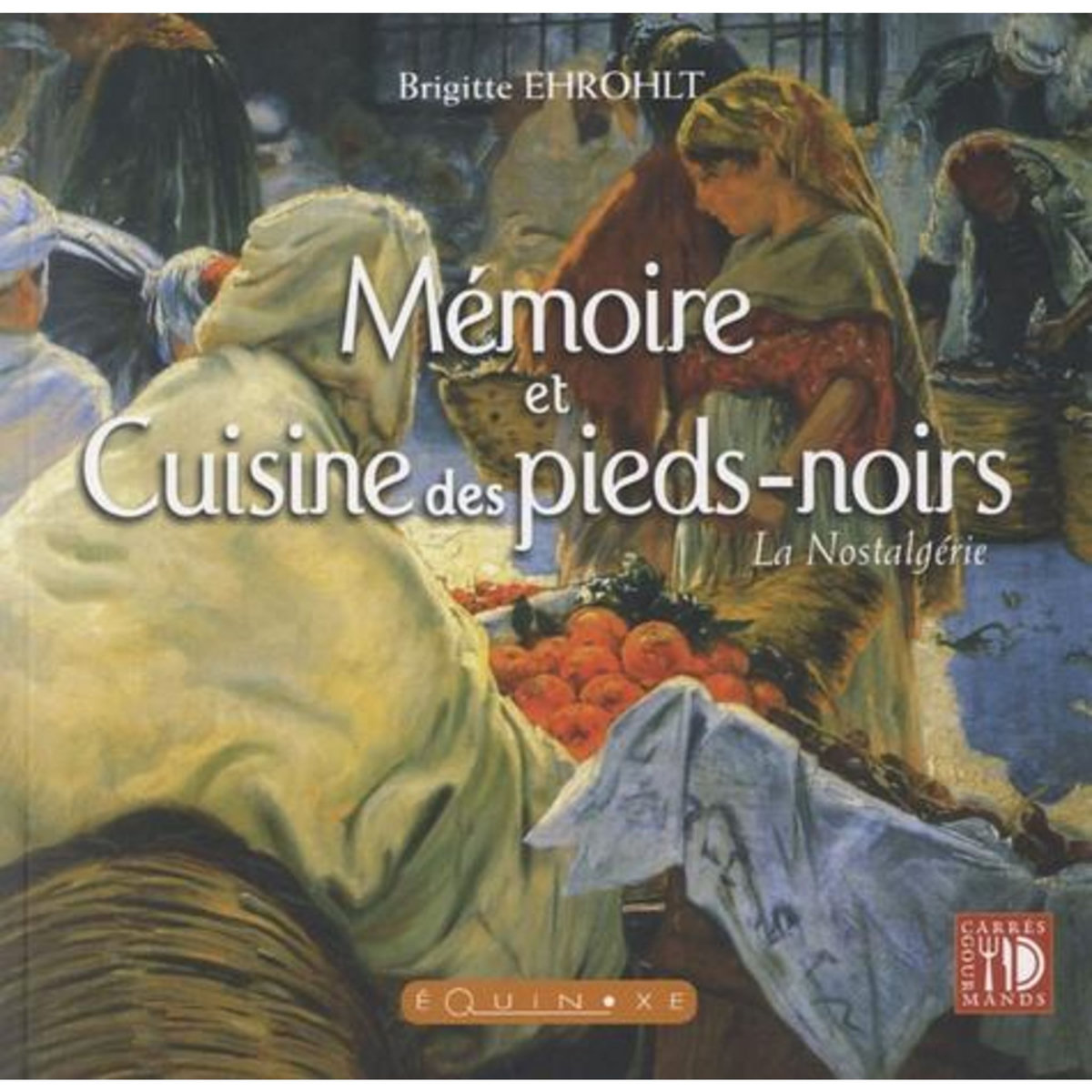 MEMOIRE ET CUISINE DES PIEDS-NOIRS. LA NOSTALGERIE, Erhohlt Brigitte