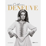 CATHERINE DENEUVE. ICONIQUE, Evin Guillaume