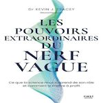 LES POUVOIRS EXTRAORDINAIRES DU NERF VAGUE. CE QUE LA SCIENCE NOUS APPREND DE SON ROLE ET COMMENT LE METTRE A PROFIT, Tracey Kevin J.