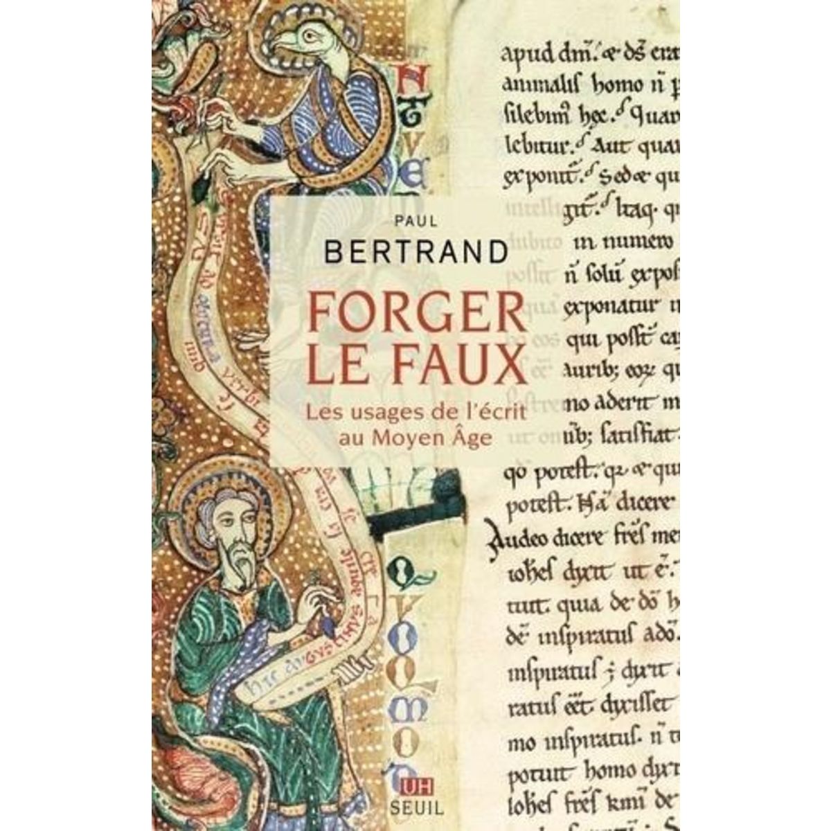 FORGER LE FAUX. LES USAGES DE L'ECRIT AU MOYEN AGE, Bertrand Paul