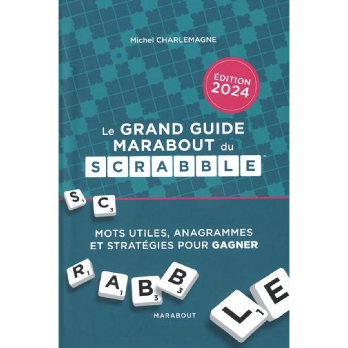 LE GRAND GUIDE MARABOUT DU SCRABBLE. EDITION 2024, Charlemagne Michel
