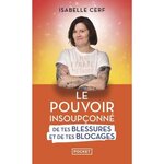 LE POUVOIR INSOUPCONNE DE TES BLESSURES ET DE TES BLOCAGES, Cerf Isabelle