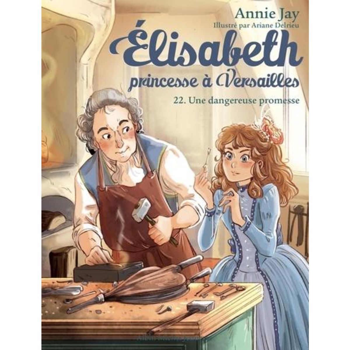 ELISABETH, PRINCESSE A VERSAILLES TOME 22 : UNE DANGEREUSE PROMESSE, Jay Annie