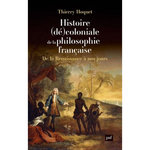 HISTOIRE (DE)COLONIALE DE LA PHILOSOPHIE FRANCAISE. DE LA RENAISSANCE A NOS JOURS, Hoquet Thierry