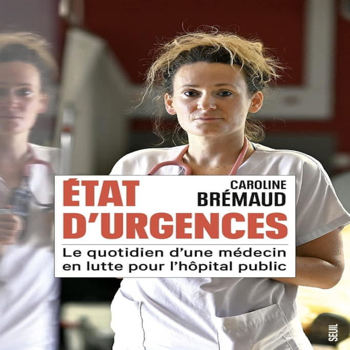 ÉTAT D'URGENCES. LE QUOTIDIEN D'UNE MEDECIN EN LUTTE POUR L'HOPITAL PUBLIC, Bremaud Caroline