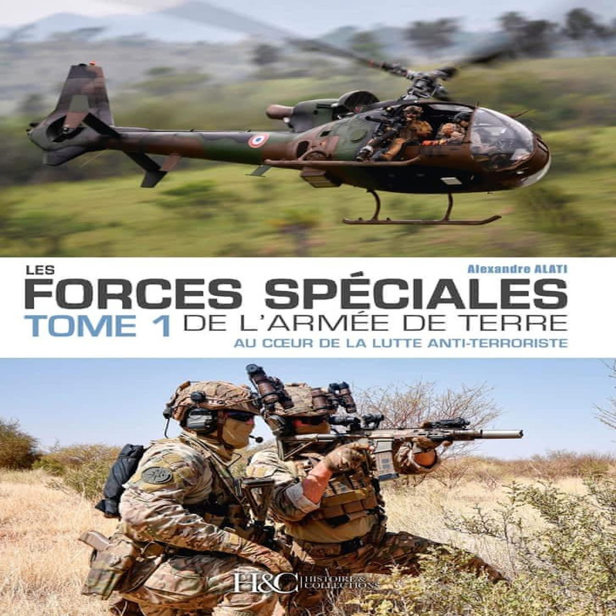 LES FORCES SPECIALES DE L'ARMEE DE TERRE. TOME 1, AU COEUR DE LA LUTTE ANTI-TERRORISTE, Alati Alexandre