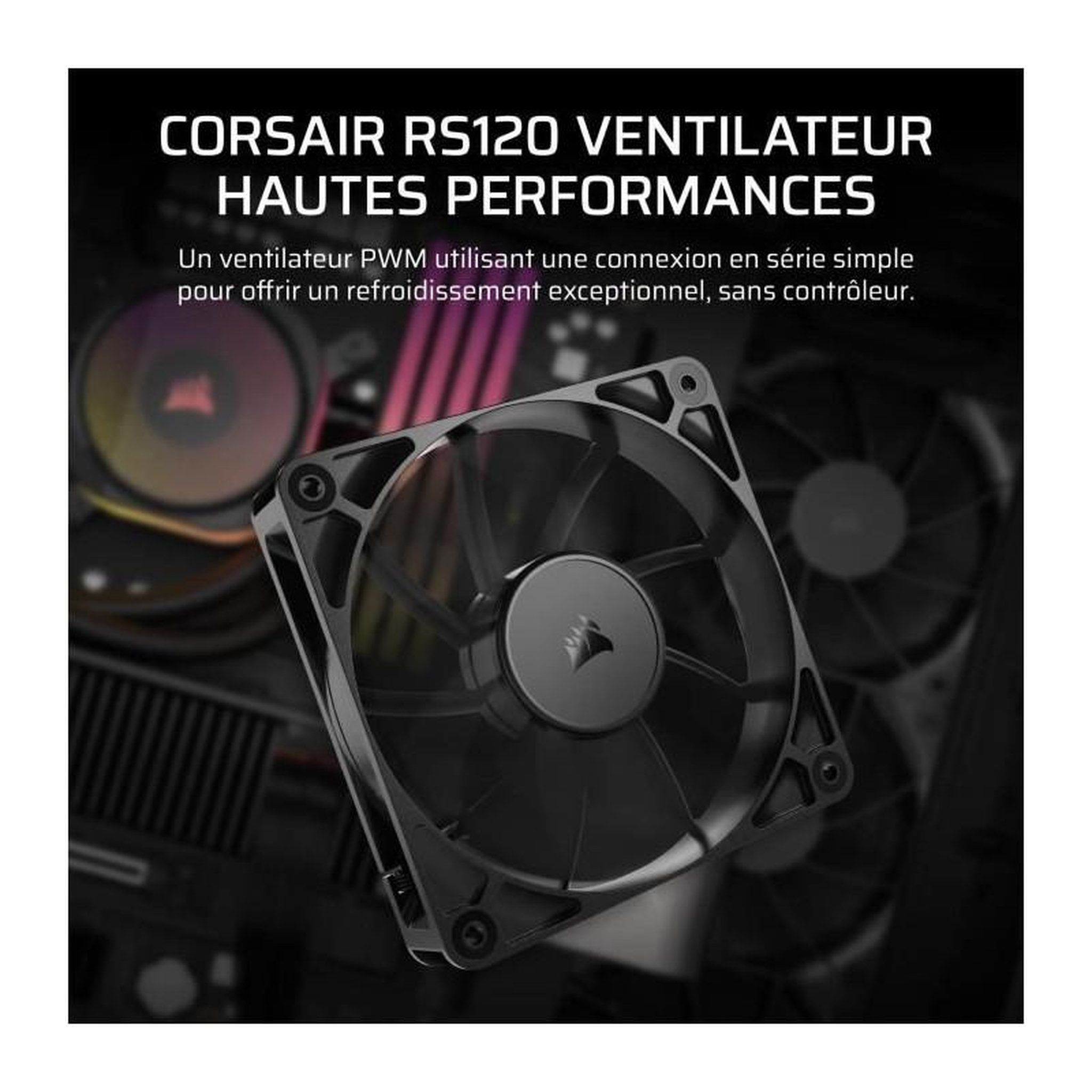 Voir la diapositive 2 : Corsair Ventilateur PWM 120mm - CORSAIR - RS120