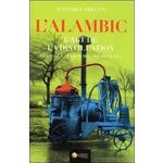 L'ALAMBIC. L'ART DE LA DISTILLATION, ALCOOLS, PARFUMS, MEDECINES, 3E EDITION REVUE ET AUGMENTEE, Frécon Matthieu