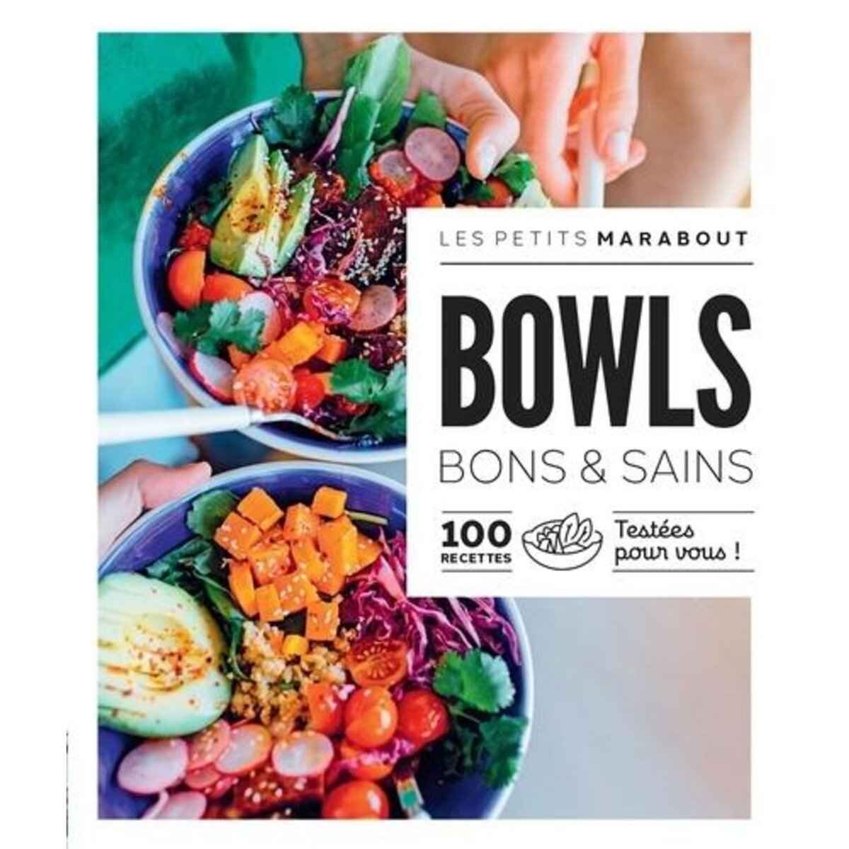 BOWLS BONS ET SAINS. 100 RECETTES TESTEES POUR VOUS !, Marabout