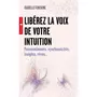  LIBEREZ LA VOIX DE VOTRE INTUITION. PRESSENTIMENTS, SYNCHRONICITES, INSIGHTS, REVES..., Fontaine Isabelle