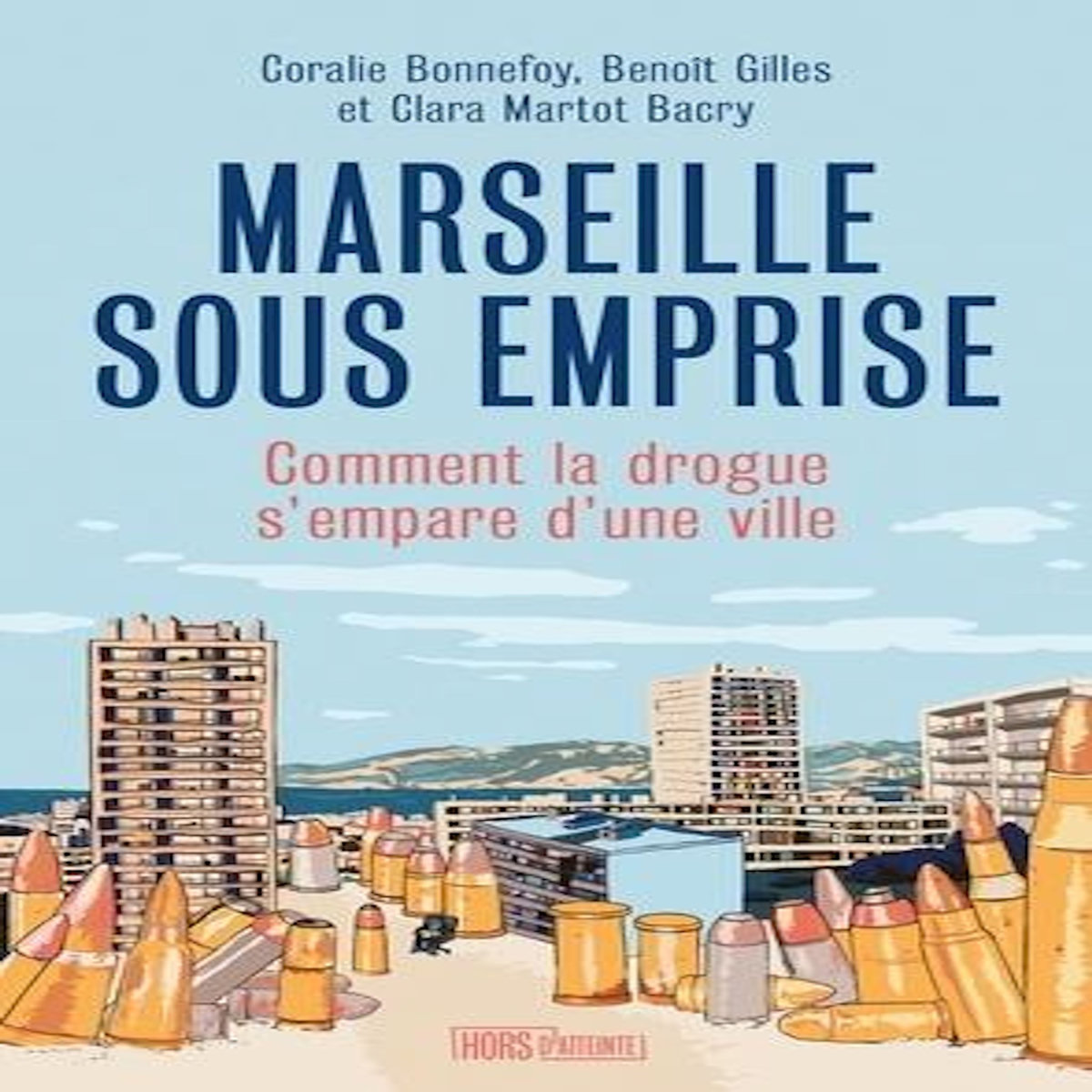 MARSEILLE SOUS EMPRISE. COMMENT LA DROGUE S'EMPARE D'UNE VILLE, Bonnefoy Coralie