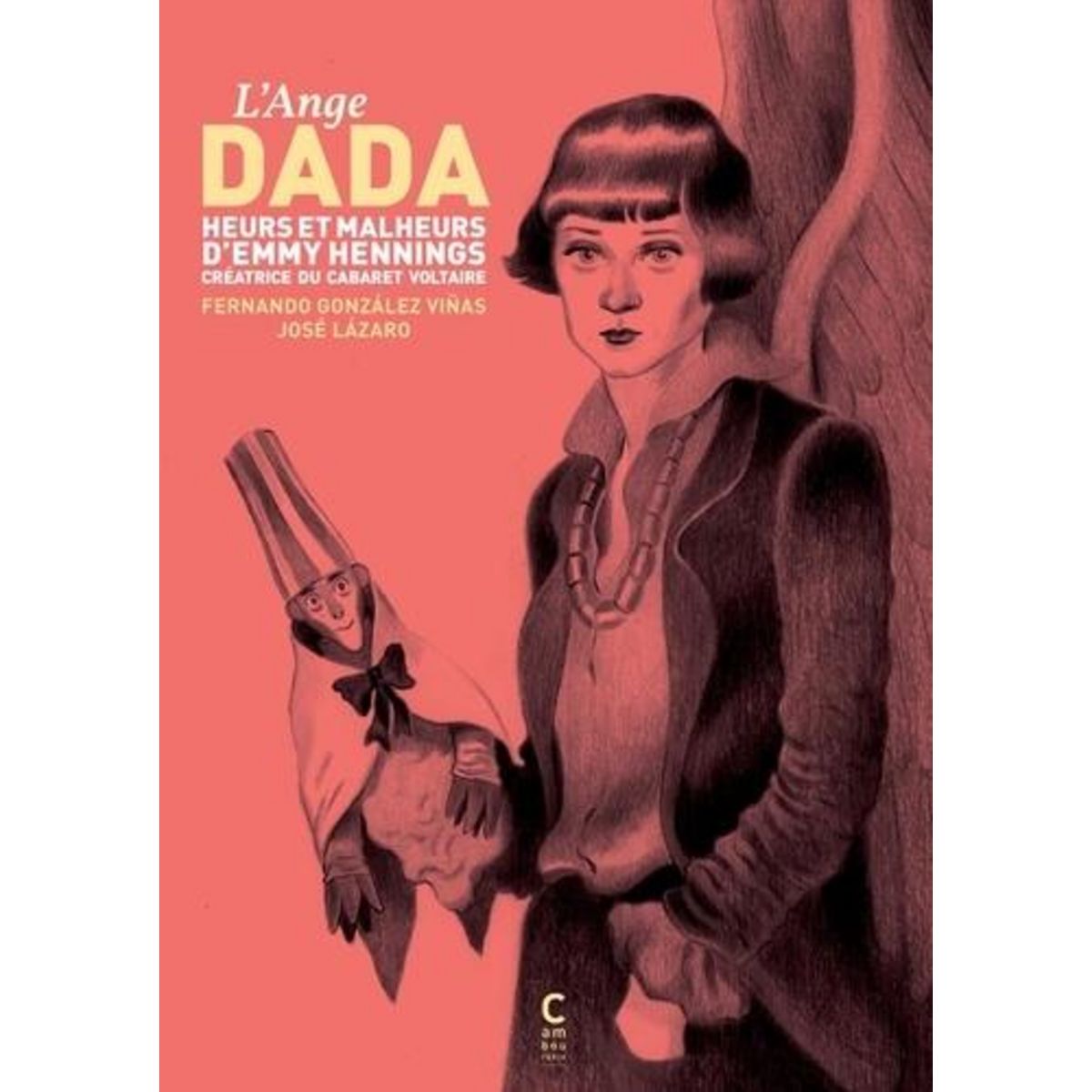 L'ANGE DADA. HEURS ET MALHEURS D'EMMY HENNINGS CREATRICE DU CABARET VOLTAIRE, Gonzales Vinas Fernando
