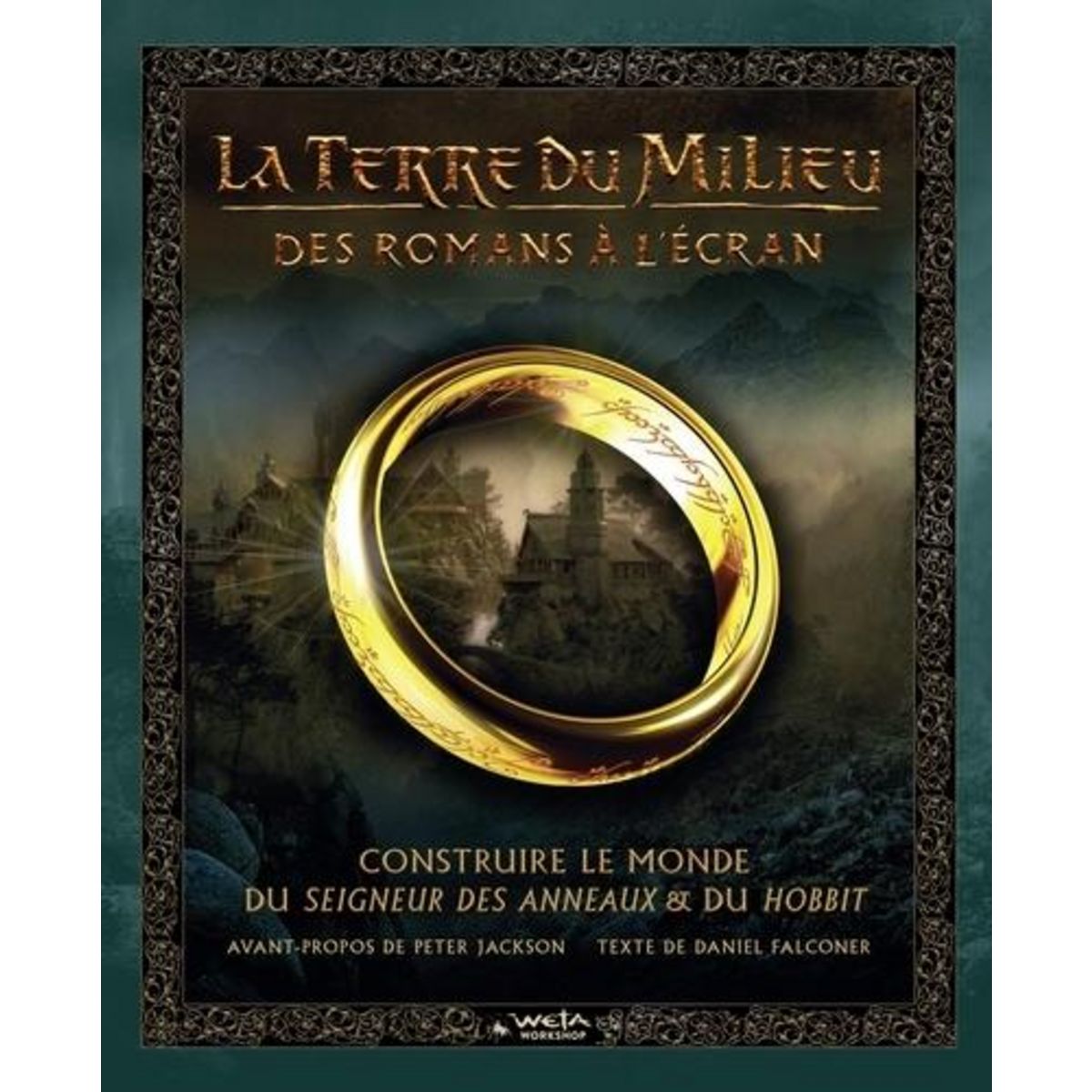 LA TERRE DU MILIEU : DES ROMANS A L'ECRAN. CONSTRUIRE LE MONDE DU SEIGNEUR DES ANNEAUX & DU HOBBIT, Falconer Daniel