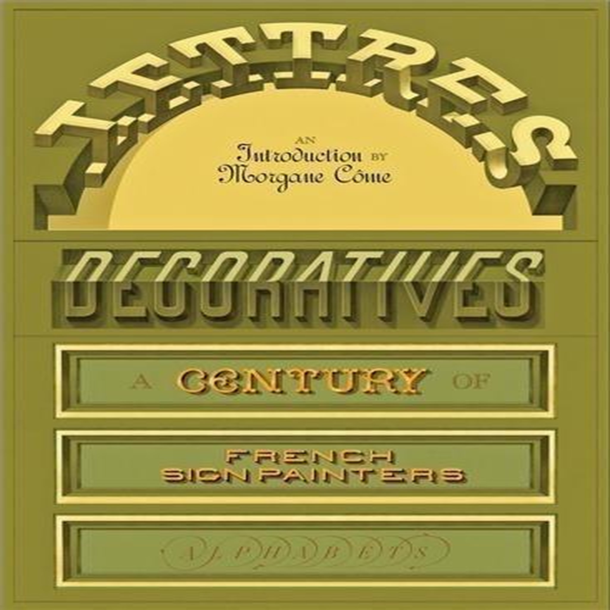 LETTRES DECORATIVES. A CENTURY OF FRENCH SIGN PAINTERS ALPHABETS, EDITION EN ANGLAIS, Côme Morgane