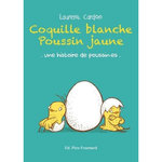 COQUILLE BLANCHE, POUSSIN JAUNE. UNE HISTOIRE DE POUSSIN.ES, Cardon Laurent