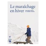 LE MARAICHAGE EN HIVER, Fortier Jean-Martin