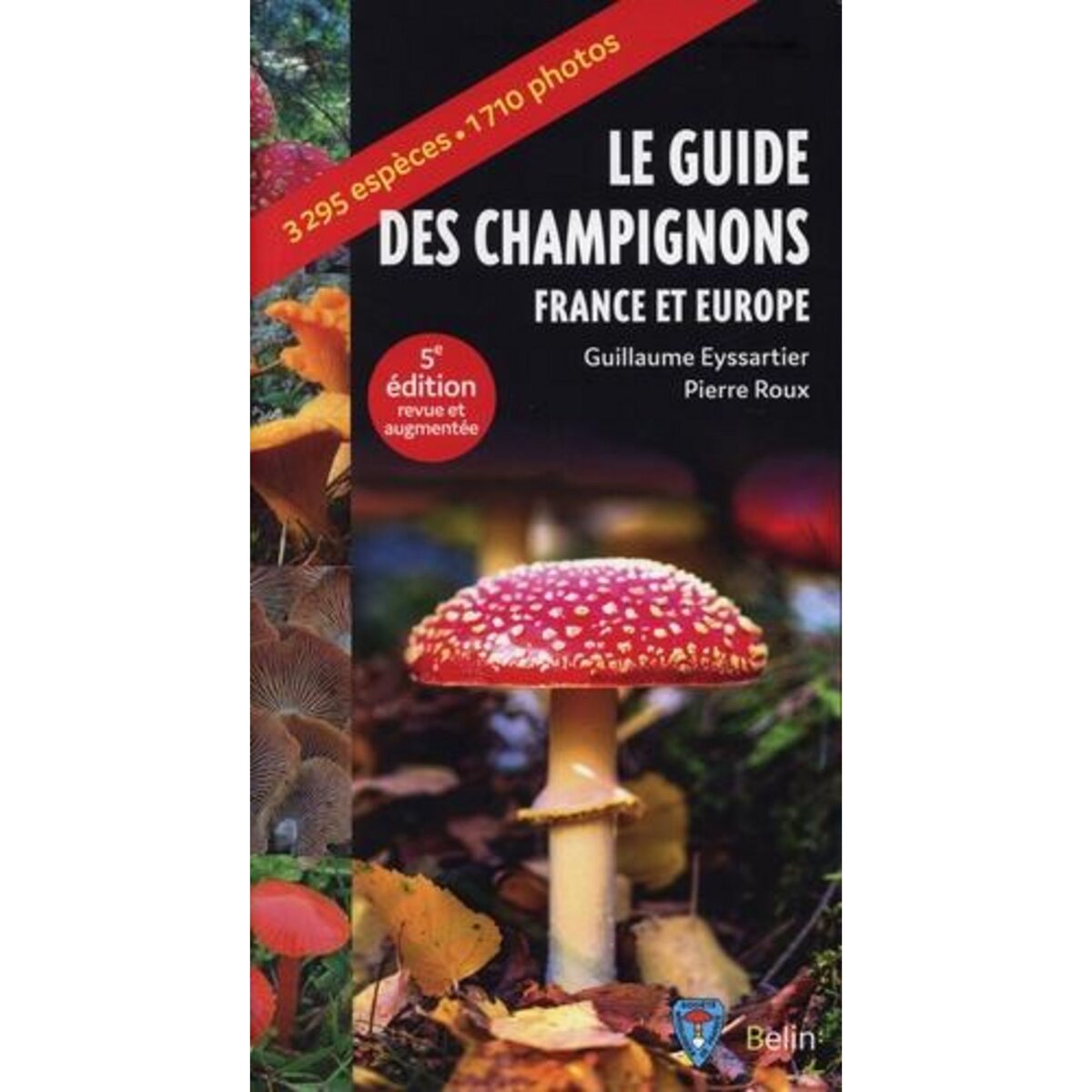 GUIDE DES CHAMPIGNONS FRANCE ET EUROPE. 5E EDITION REVUE ET AUGMENTEE, Eyssartier Guillaume