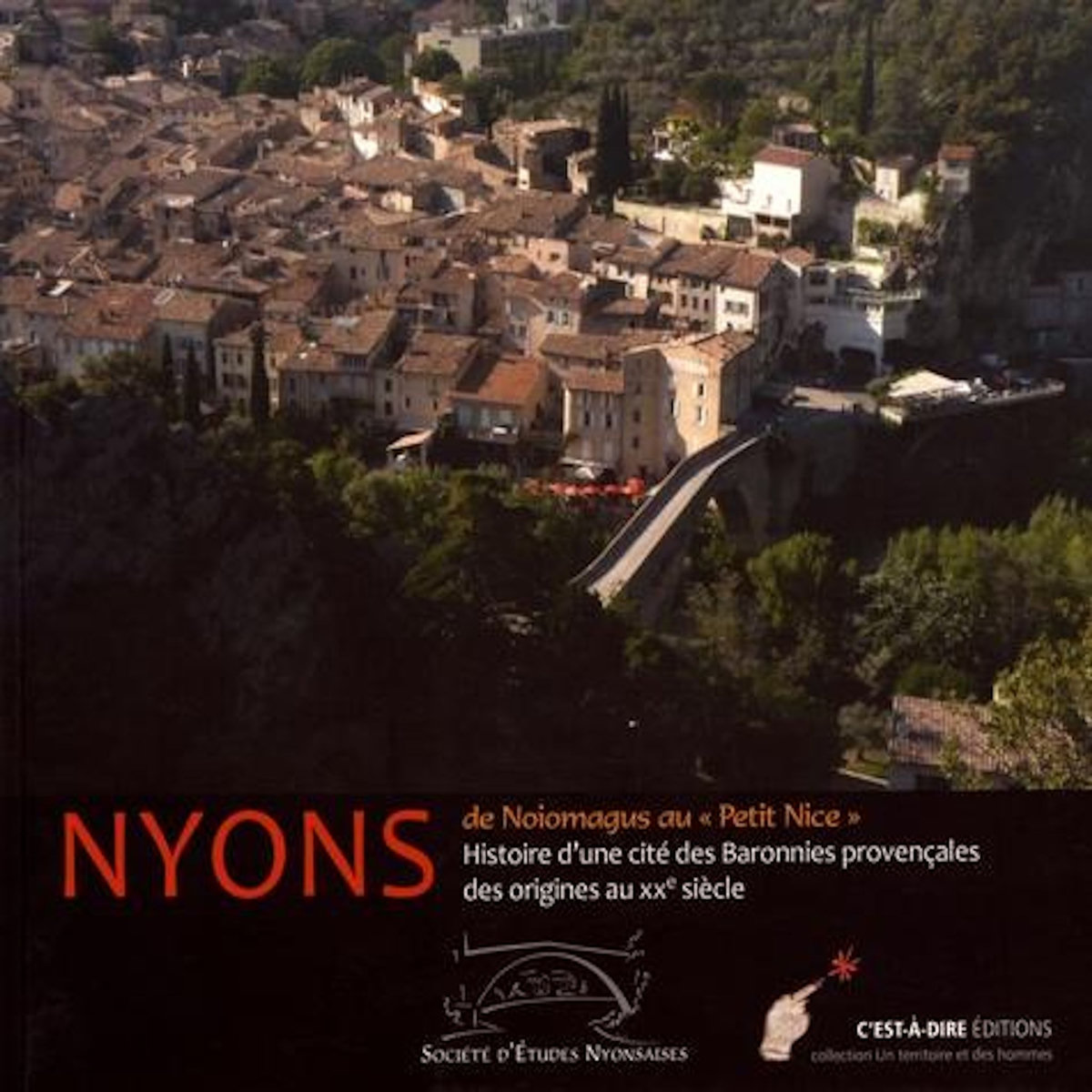 NYONS : DE NOIOMAGUS AU  PETIT NICE . HISTOIRE D'UNE CITE DES BARONNIES PROVENCALES DES ORIGINES AU XXE SIECLE, Bouchet Gérard