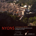 NYONS : DE NOIOMAGUS AU  PETIT NICE . HISTOIRE D'UNE CITE DES BARONNIES PROVENCALES DES ORIGINES AU XXE SIECLE, Bouchet Gérard