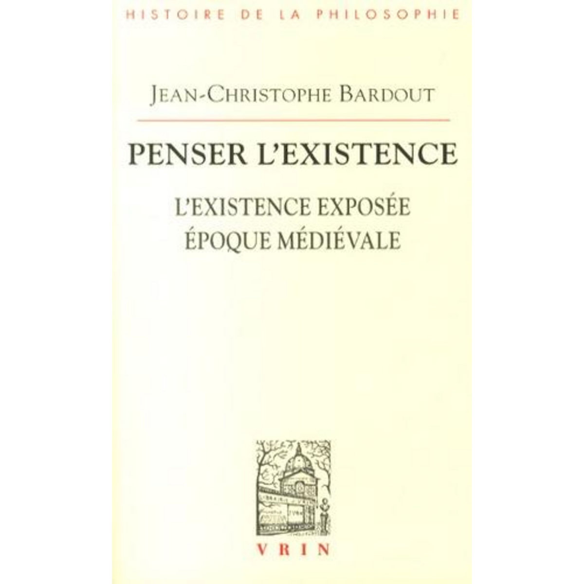 PENSER L'EXISTENCE. L'EXISTENCE EXPOSEE EPOQUE MEDIEVALE, Bardout Jean-Christophe