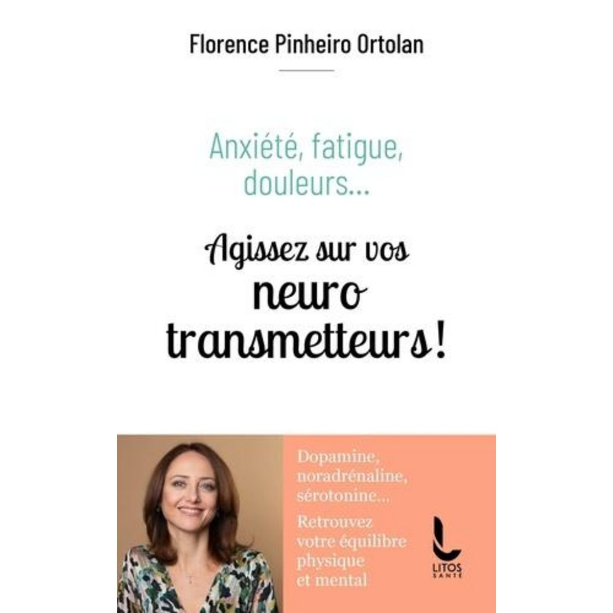 ANXIETE, FATIGUE, DOULEURS.... AGISSEZ SUR VOS NEUROTRANSMETTEURS !, Pinheiro Ortolan Florence