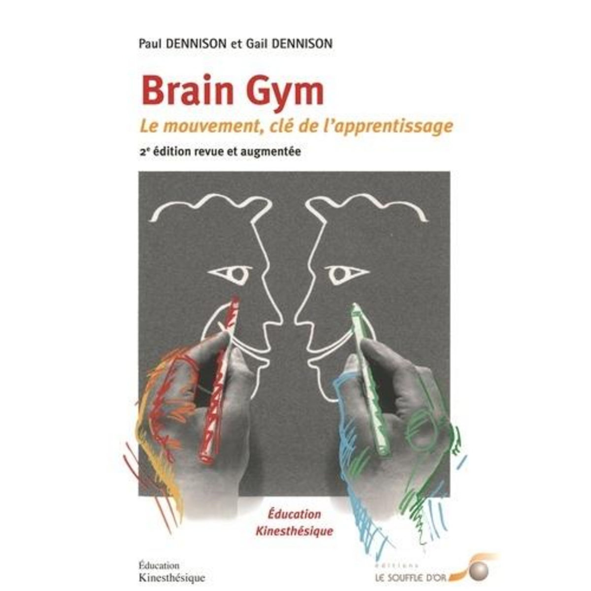 BRAIN GYM. LE MOUVEMENT : CLE DE L'APPRENTISSAGE, 2E EDITION REVUE ET AUGMENTEE, Dennison Paul