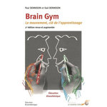 BRAIN GYM. LE MOUVEMENT : CLE DE L'APPRENTISSAGE, 2E EDITION REVUE ET AUGMENTEE, Dennison Paul