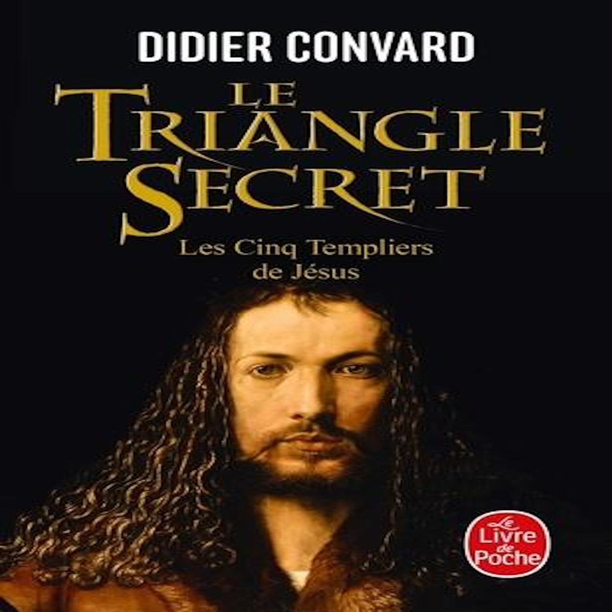 LE TRIANGLE SECRET TOME 2 : LES CINQ TEMPLIERS DE JESUS, Convard Didier