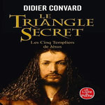 LE TRIANGLE SECRET TOME 2 : LES CINQ TEMPLIERS DE JESUS, Convard Didier