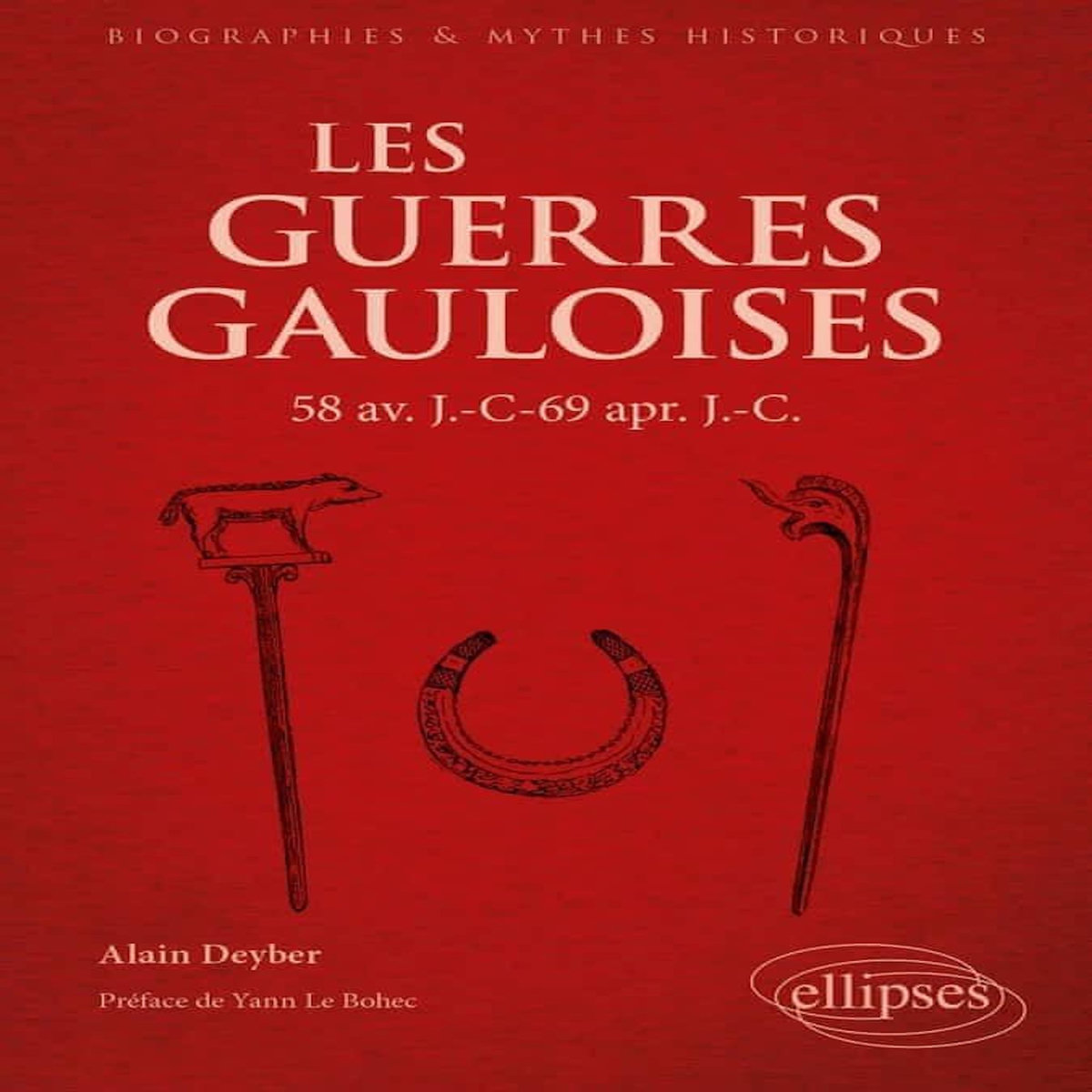LES GUERRES GAULOISES. 58 AV. J.C. - 69 APR. J.C., Deyber Alain