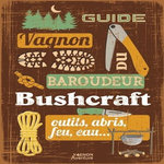 BUSHCRAFT. OUTILS, ABRIS, FEU, EAU..., Tribaudeau Denis