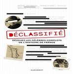 DECLASSIFIE. DEJOUEZ LES CELEBRES COMPLOTS DE L'HISTOIRE DE FRANCE, Hervieux Julien
