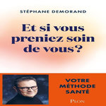 ET SI VOUS PRENIEZ SOIN DE VOUS ? VOTRE METHODE SANTE, Demorand Stéphane