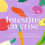 150 RECETTES POUR INTESTINS EN CRISE. LE PROGRAMME EN 3 PHASES : LA CRISE, LA REGENERATION, LA REMISSION, Lucaci Dorica