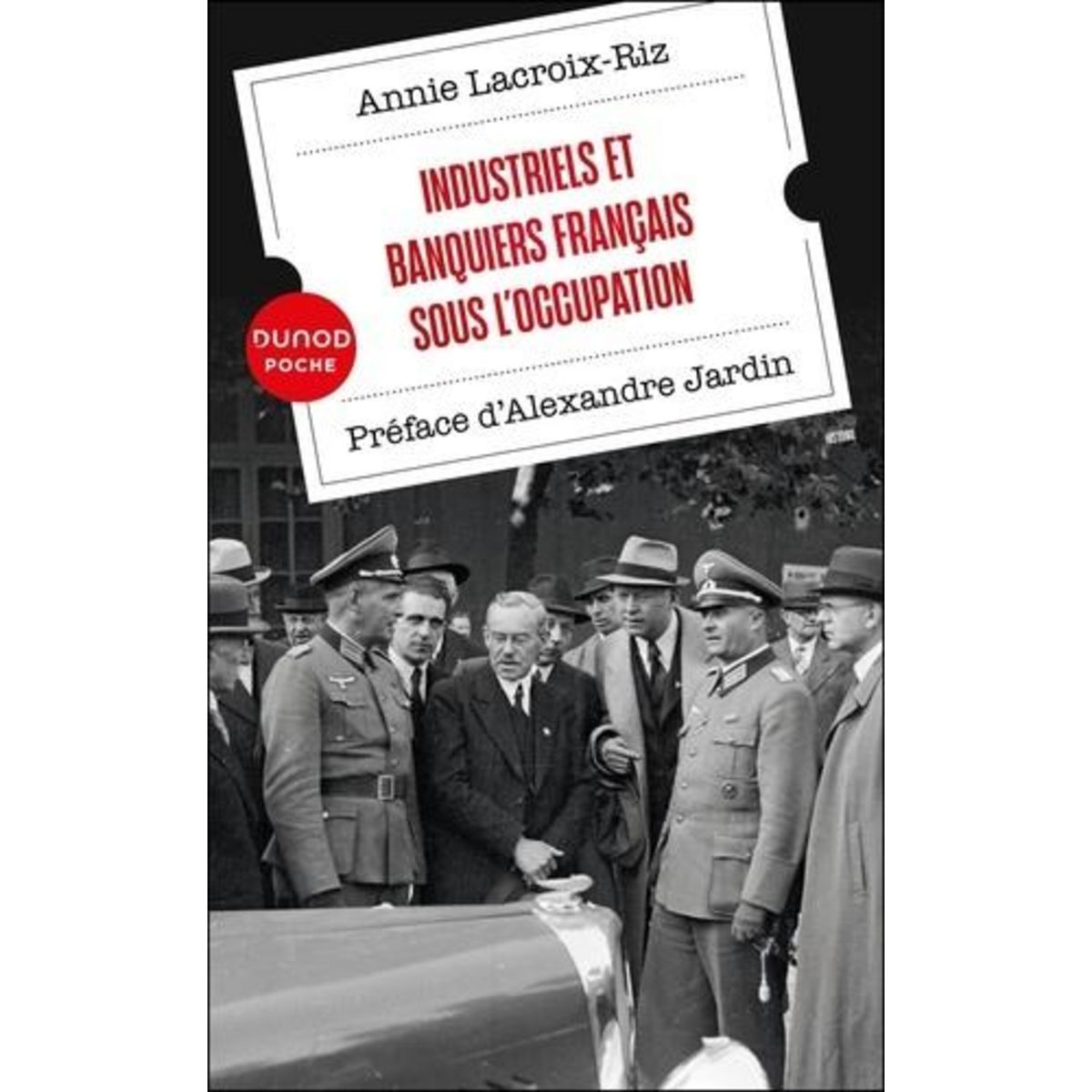 INDUSTRIELS ET BANQUIERS FRANCAIS SOUS L'OCCUPATION, Lacroix-Riz Annie