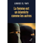 LA FEMME EST UN ISLAMISTE COMME LES AUTRES, El Yafi Louise